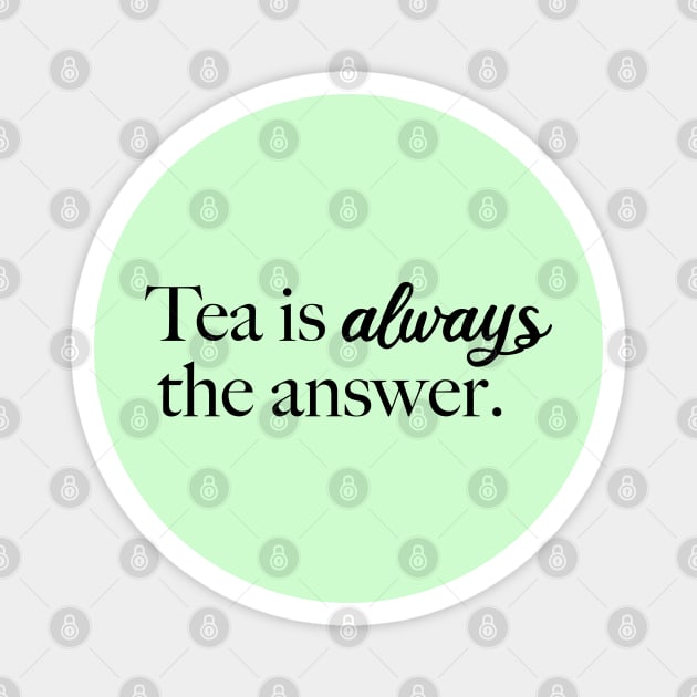 Tea is Always the Answer (Black) Magnet by Sunny Saturated